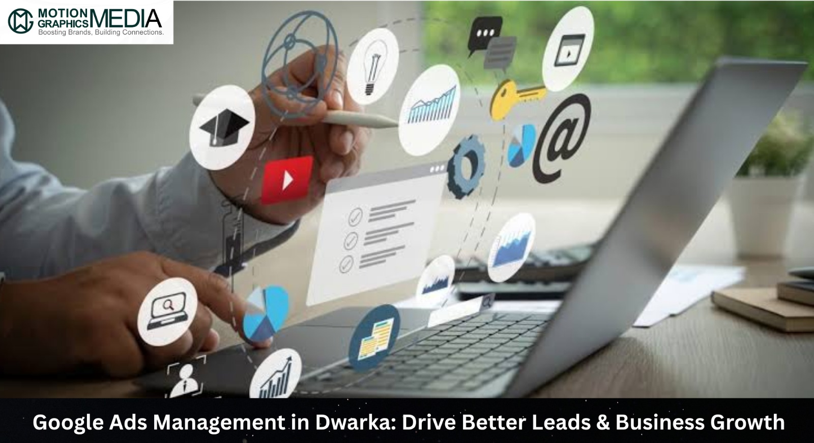 Google Ads Management in Dwarka: Drive Better Leads & Business Growth